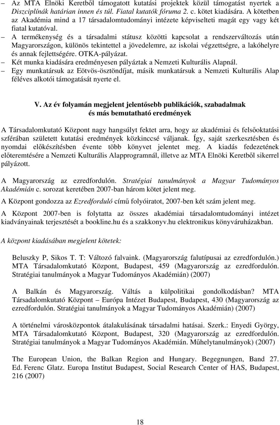 A termékenység és a társadalmi státusz közötti kapcsolat a rendszerváltozás után Magyarországon, különös tekintettel a jövedelemre, az iskolai végzettségre, a lakóhelyre és annak fejlettségére.