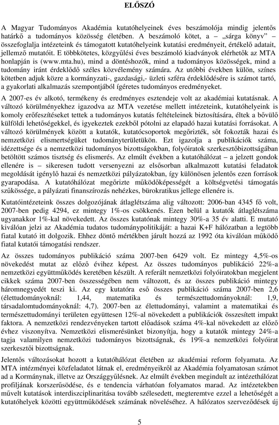 E többkötetes, közgyűlési éves beszámoló kiadványok elérhetők az MTA honlapján is (www.mta.