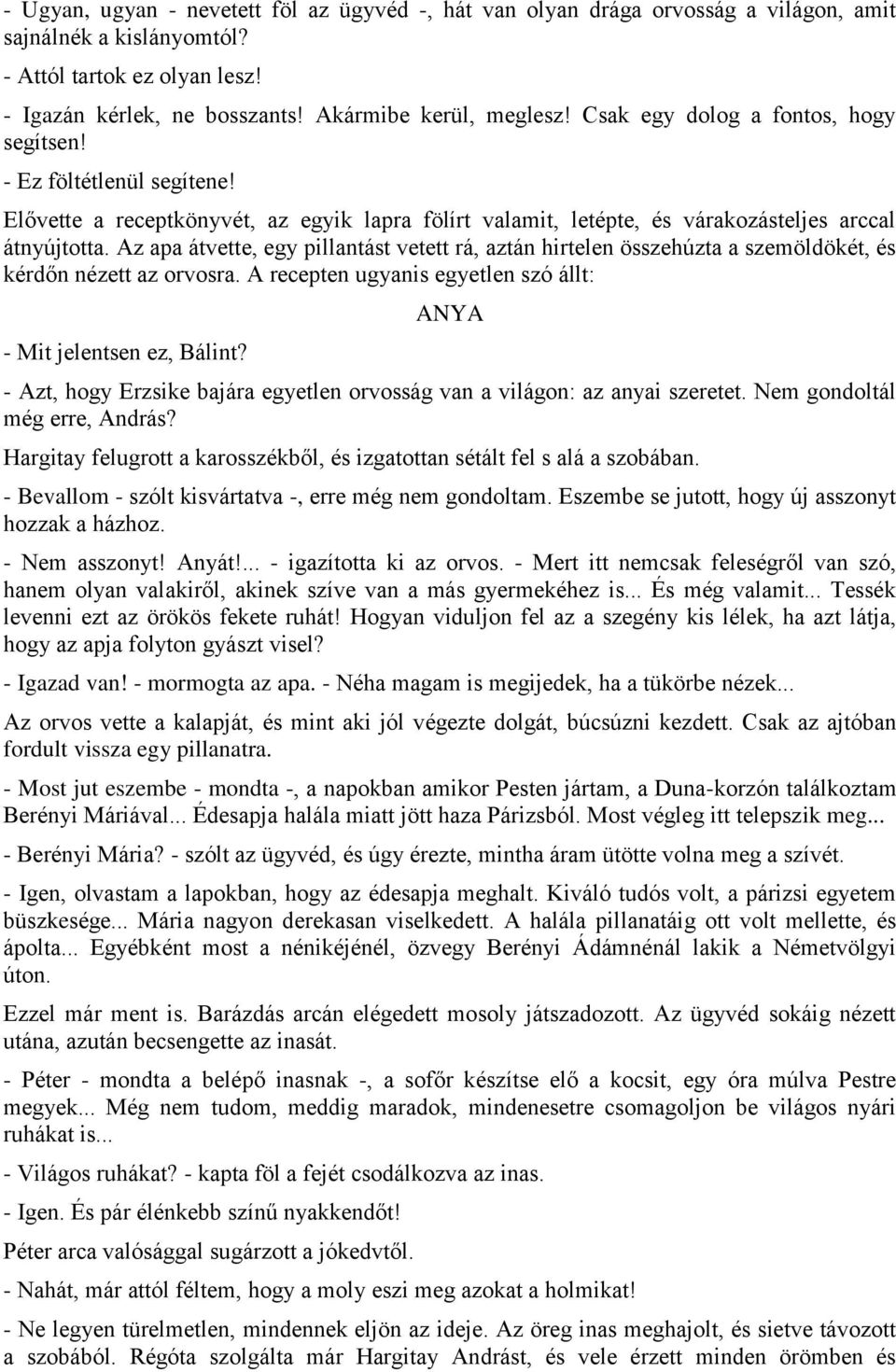 Az apa átvette, egy pillantást vetett rá, aztán hirtelen összehúzta a szemöldökét, és kérdőn nézett az orvosra. A recepten ugyanis egyetlen szó állt: - Mit jelentsen ez, Bálint?