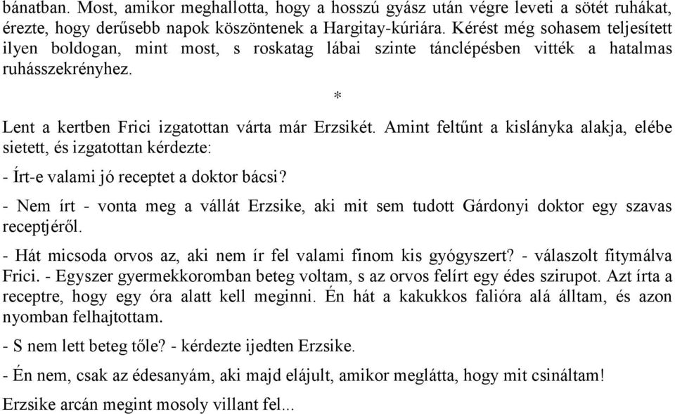 Amint feltűnt a kislányka alakja, elébe sietett, és izgatottan kérdezte: - Írt-e valami jó receptet a doktor bácsi?