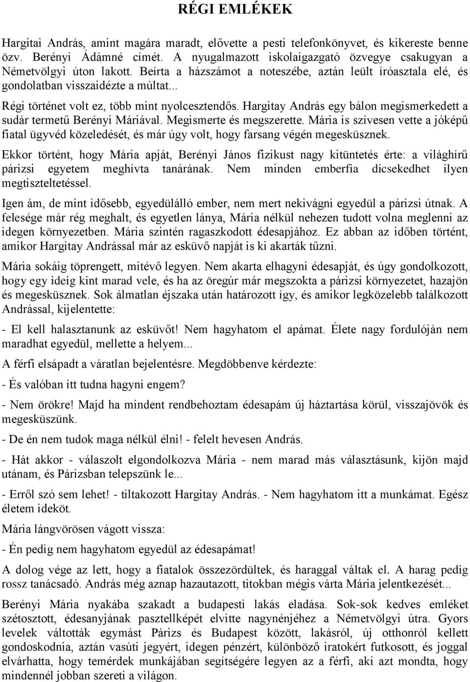 .. Régi történet volt ez, több mint nyolcesztendős. Hargitay András egy bálon megismerkedett a sudár termetű Berényi Máriával. Megismerte és megszerette.