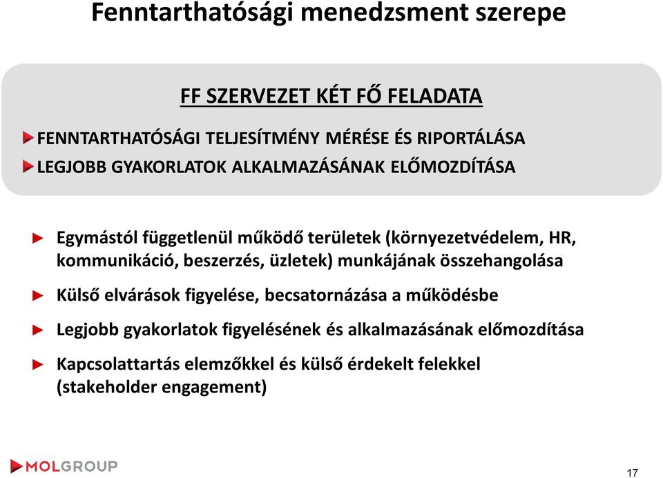 kommunikáció, beszerzés, üzletek) munkájának összehangolása Külső elvárások figyelése, becsatornázása a működésbe Legjobb