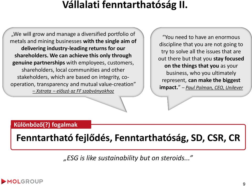 mutual value-creation Xstrata előszó az FF szabványokhoz You need to have an enormous discipline that you are not going to try to solve all the issues that are out there but that you stay focused on
