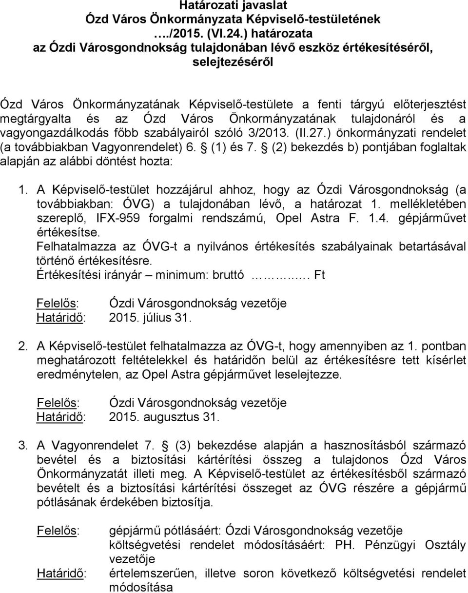 Önkormányzatának tulajdonáról és a vagyongazdálkodás főbb szabályairól szóló 3/2013. (II.27.) önkormányzati rendelet (a továbbiakban Vagyonrendelet) 6. (1) és 7.