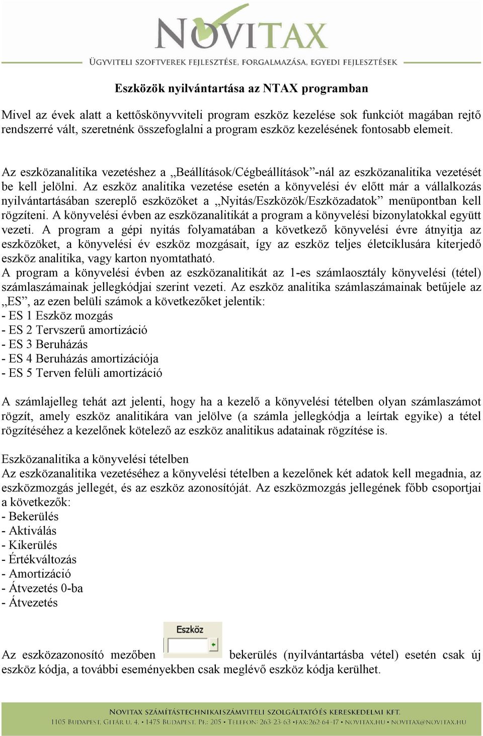 Az eszköz analitika vezetése esetén a könyvelési év előtt már a vállalkozás nyilvántartásában szereplő eszközöket a Nyitás/Eszközök/Eszközadatok menüpontban kell rögzíteni.