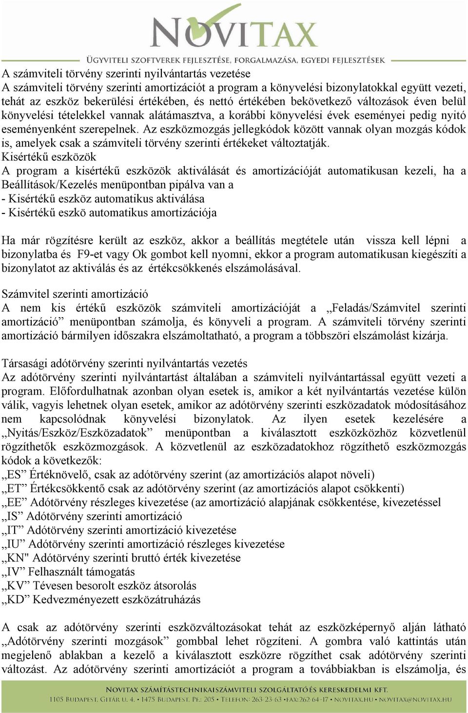 Az eszközmozgás jellegkódok között vannak olyan mozgás kódok is, amelyek csak a számviteli törvény szerinti értékeket változtatják.