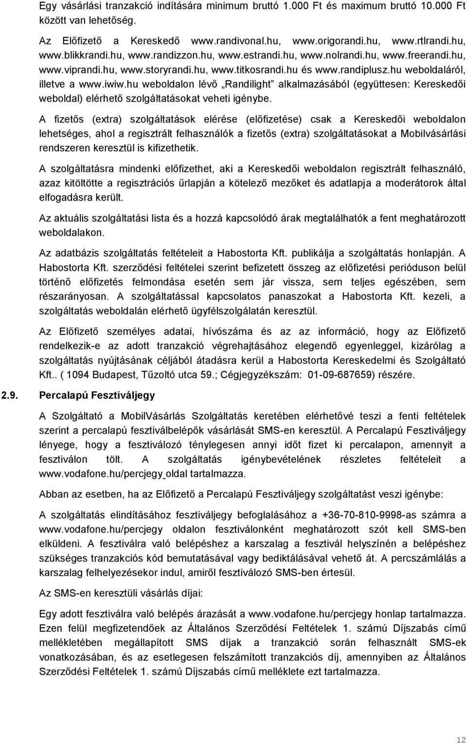 hu weboldalon lévő Randilight alkalmazásából (együttesen: Kereskedői weboldal) elérhető szolgáltatásokat veheti igénybe.