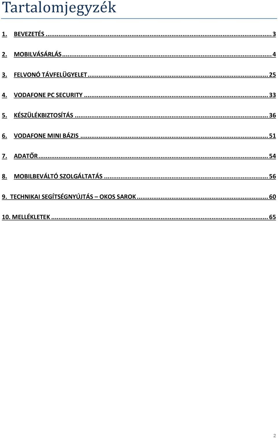 KÉSZÜLÉKBIZTOSÍTÁS... 36 6. VODAFONE MINI BÁZIS... 51 7. ADATŐR... 54 8.