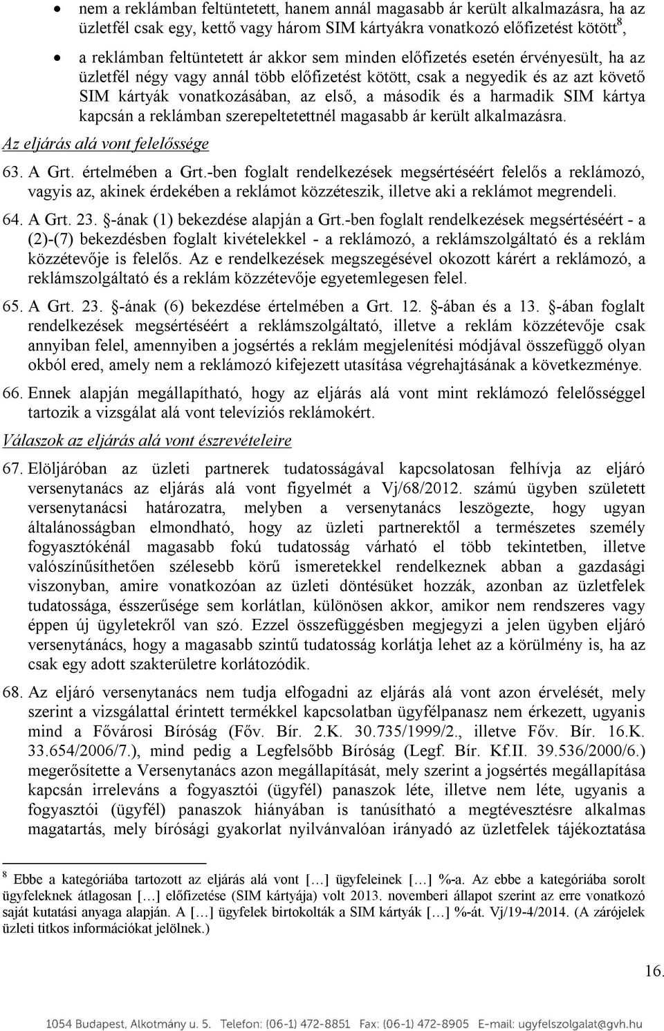 kártya kapcsán a reklámban szerepeltetettnél magasabb ár került alkalmazásra. Az eljárás alá vont felelőssége 63. A Grt. értelmében a Grt.