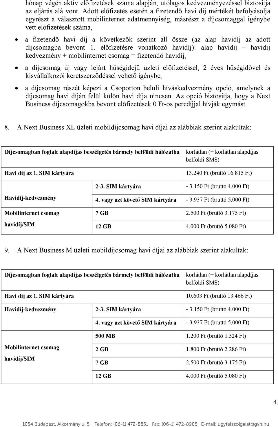 következők szerint áll össze (az alap havidíj az adott díjcsomagba bevont 1.