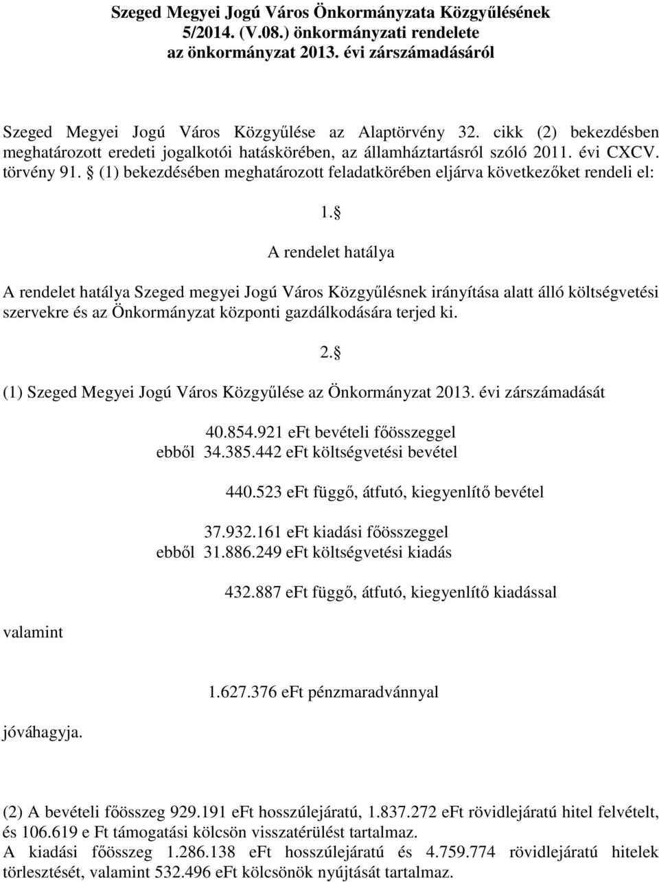 (1) bekezdésében meghatározott feladatkörében eljárva következőket rendeli el: 1.