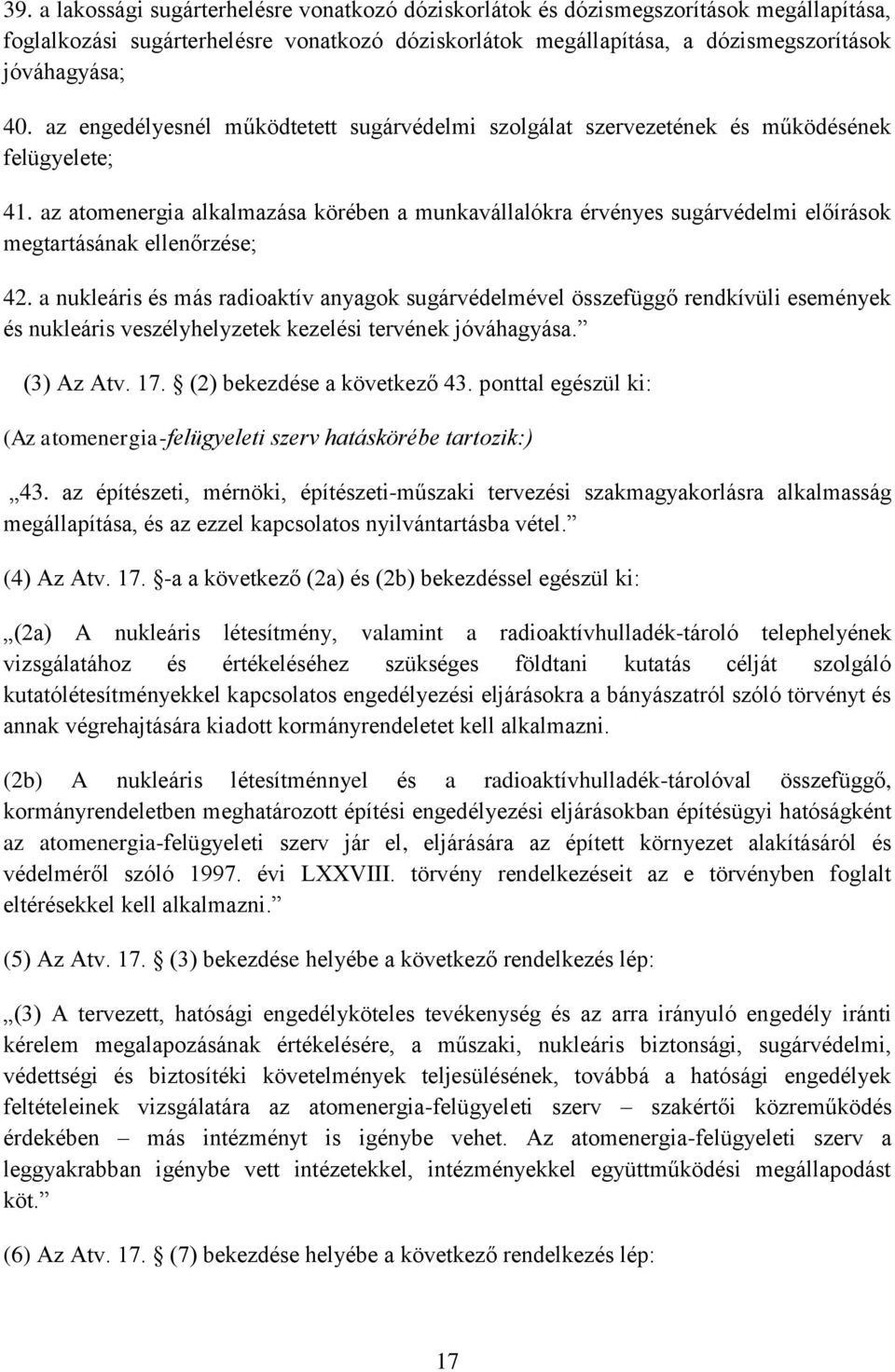 az atomenergia alkalmazása körében a munkavállalókra érvényes sugárvédelmi előírások megtartásának ellenőrzése; 42.