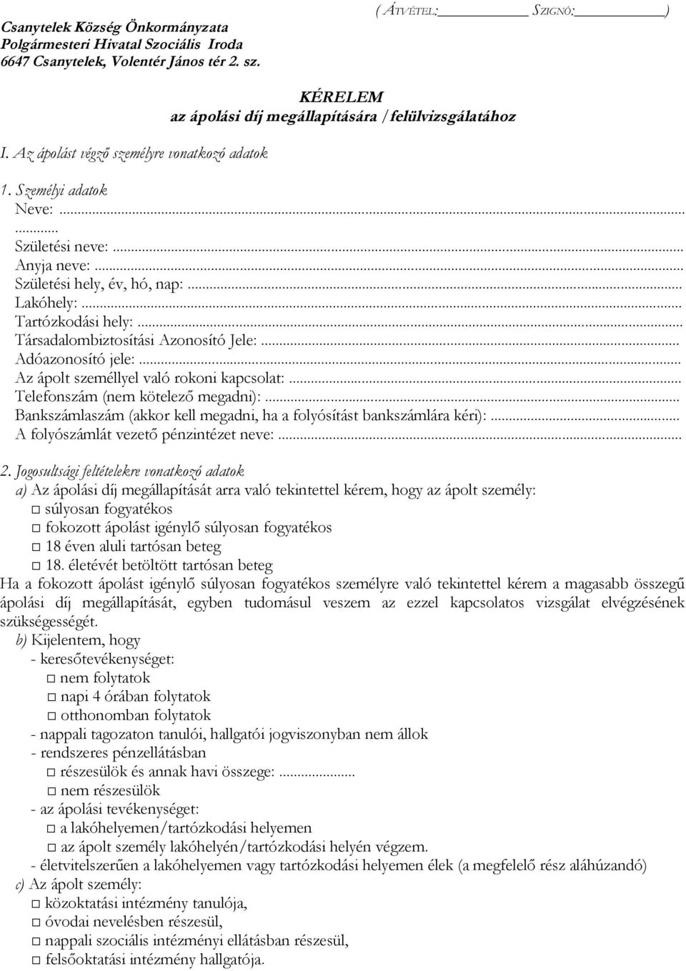.. Lakóhely:... Tartózkodási hely:... Társadalombiztosítási Azonosító Jele:... Adóazonosító jele:... Az ápolt személlyel való rokoni kapcsolat:... Telefonszám (nem kötelező megadni):.