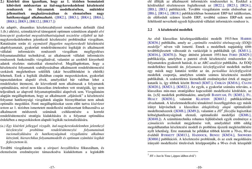 alkalmazható. ([BK2.], [BK3.], [BK4.], [BK6.], [BK8.], [BK9.], [BK12.], [BK17.]) Az adaptív, dinamikus készletszabályozó rendszerben definiált (lásd 1.(b.