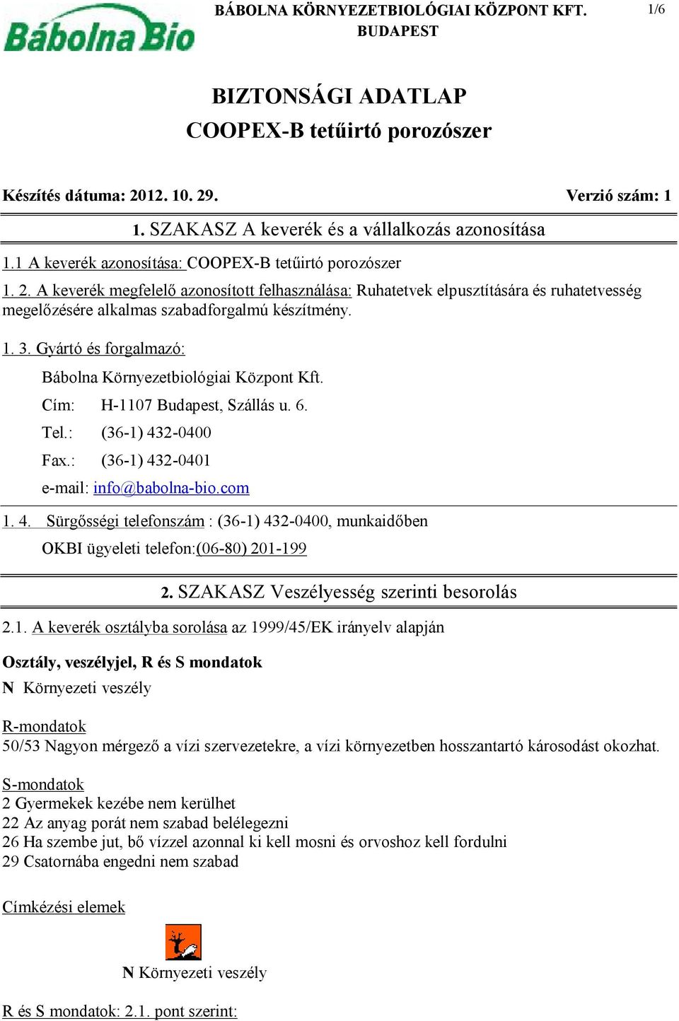 1. 3. Gyártó és forgalmazó: Bábolna Környezetbiológiai Központ Kft. Cím: H-1107 Budapest, Szállás u. 6. Tel.: (36-1) 43