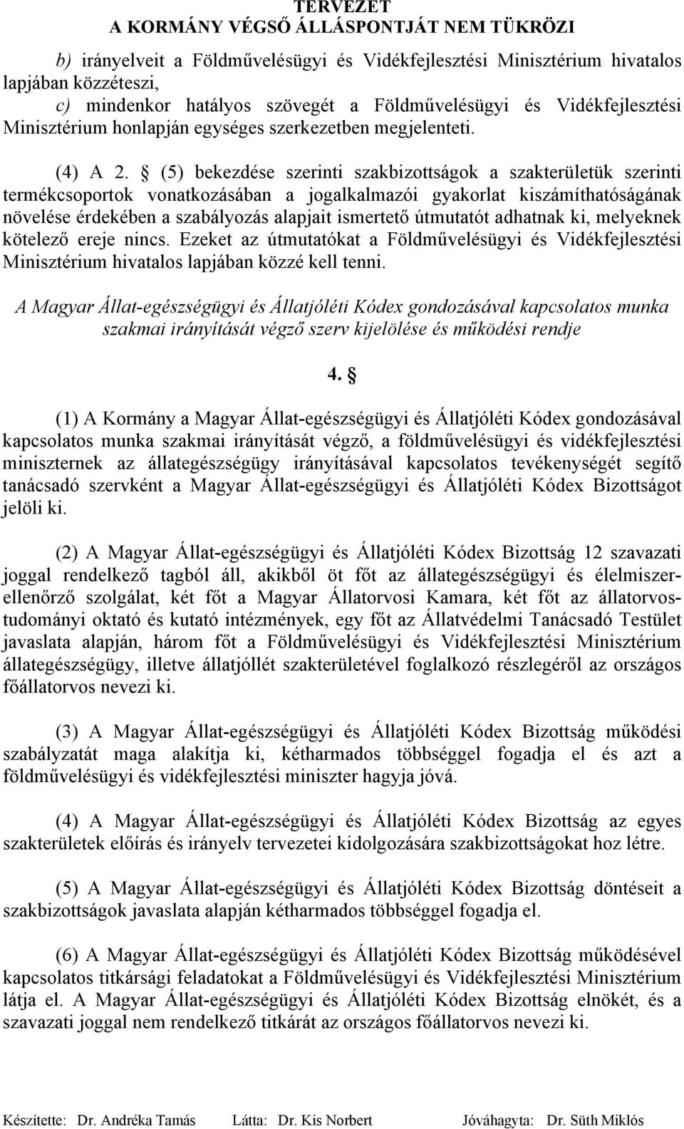 (5) bekezdése szerinti szakbizottságok a szakterületük szerinti termékcsoportok vonatkozásában a jogalkalmazói gyakorlat kiszámíthatóságának növelése érdekében a szabályozás alapjait ismertető