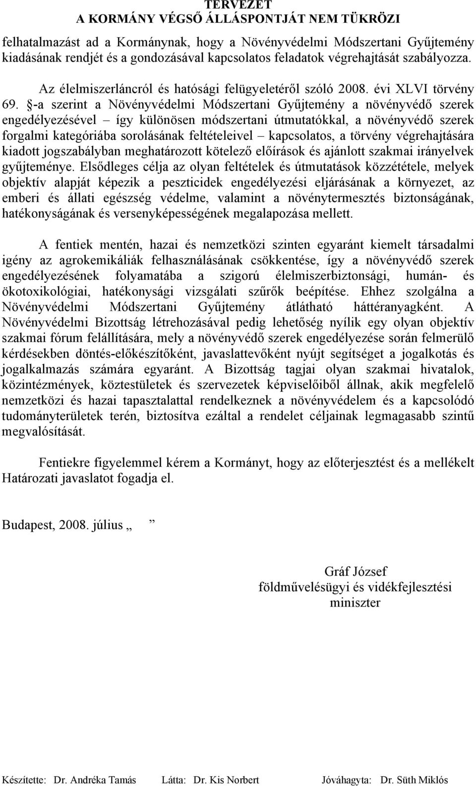 -a szerint a Növényvédelmi Módszertani Gyűjtemény a növényvédő szerek engedélyezésével így különösen módszertani útmutatókkal, a növényvédő szerek forgalmi kategóriába sorolásának feltételeivel