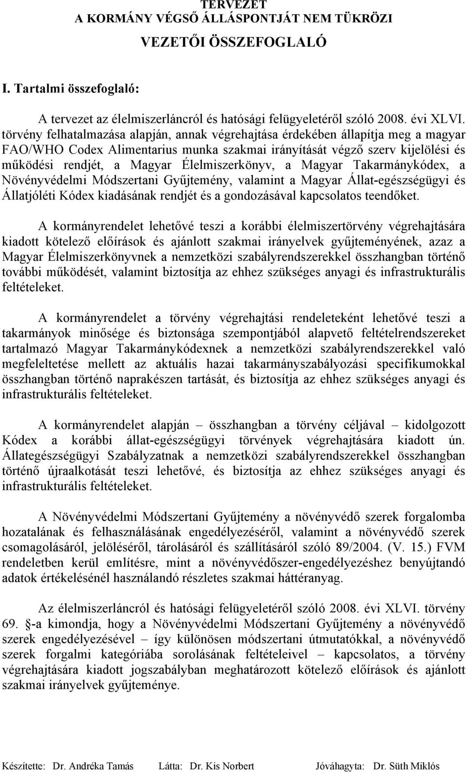 Élelmiszerkönyv, a Magyar Takarmánykódex, a Növényvédelmi Módszertani Gyűjtemény, valamint a Magyar Állat-egészségügyi és Állatjóléti Kódex kiadásának rendjét és a gondozásával kapcsolatos teendőket.