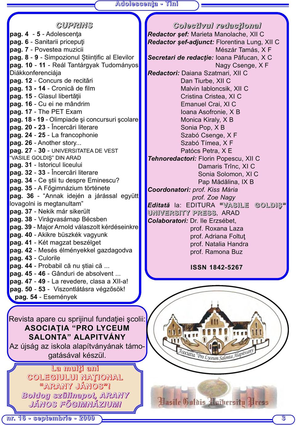 20-23 - Încercări literare pag. 24-25 - La francophonie pag. 26 - Another story... pag. 27-30 - UNIVERSITATEA DE VEST VASILE GOLDIŞ DIN ARAD pag. 31 - Istoricul liceului pag.