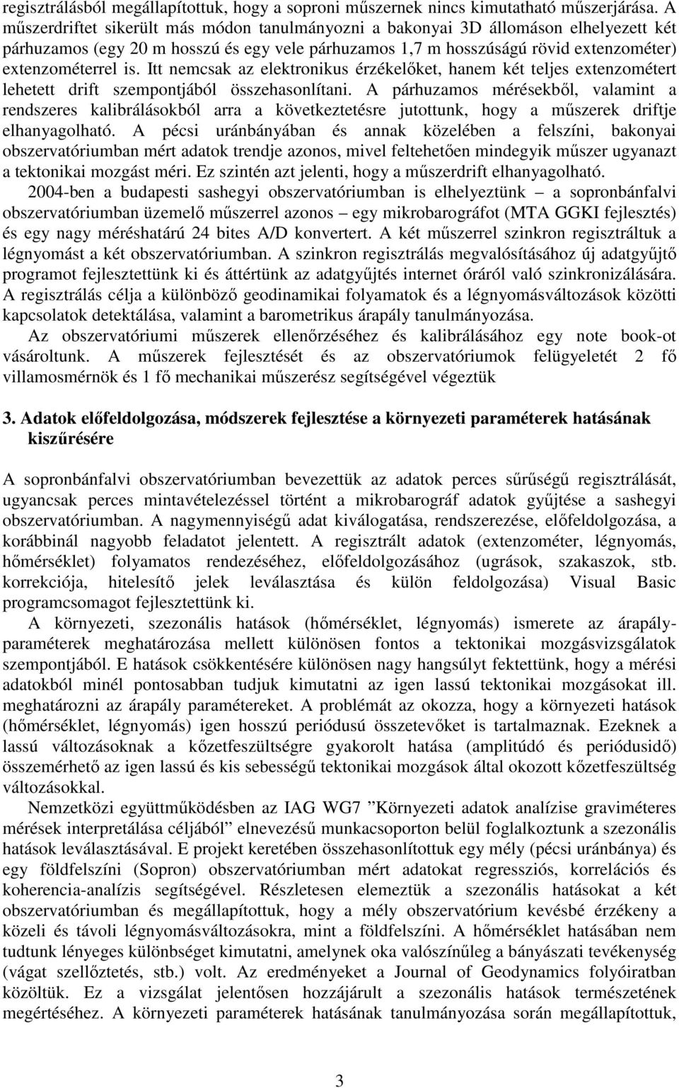 Itt nemcsak az elektronikus érzékelőket, hanem két teljes extenzométert lehetett drift szempontjából összehasonlítani.