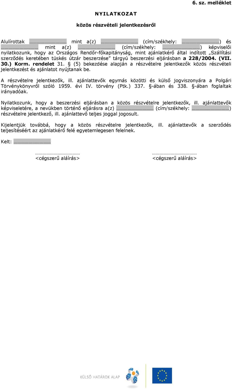 ajánlatkérő által indított Szállítási szerződés keretében tüskés útzár beszerzése tárgyú beszerzési eljárásban a 228/2004. (VII. 30.) Korm. rendelet 31.