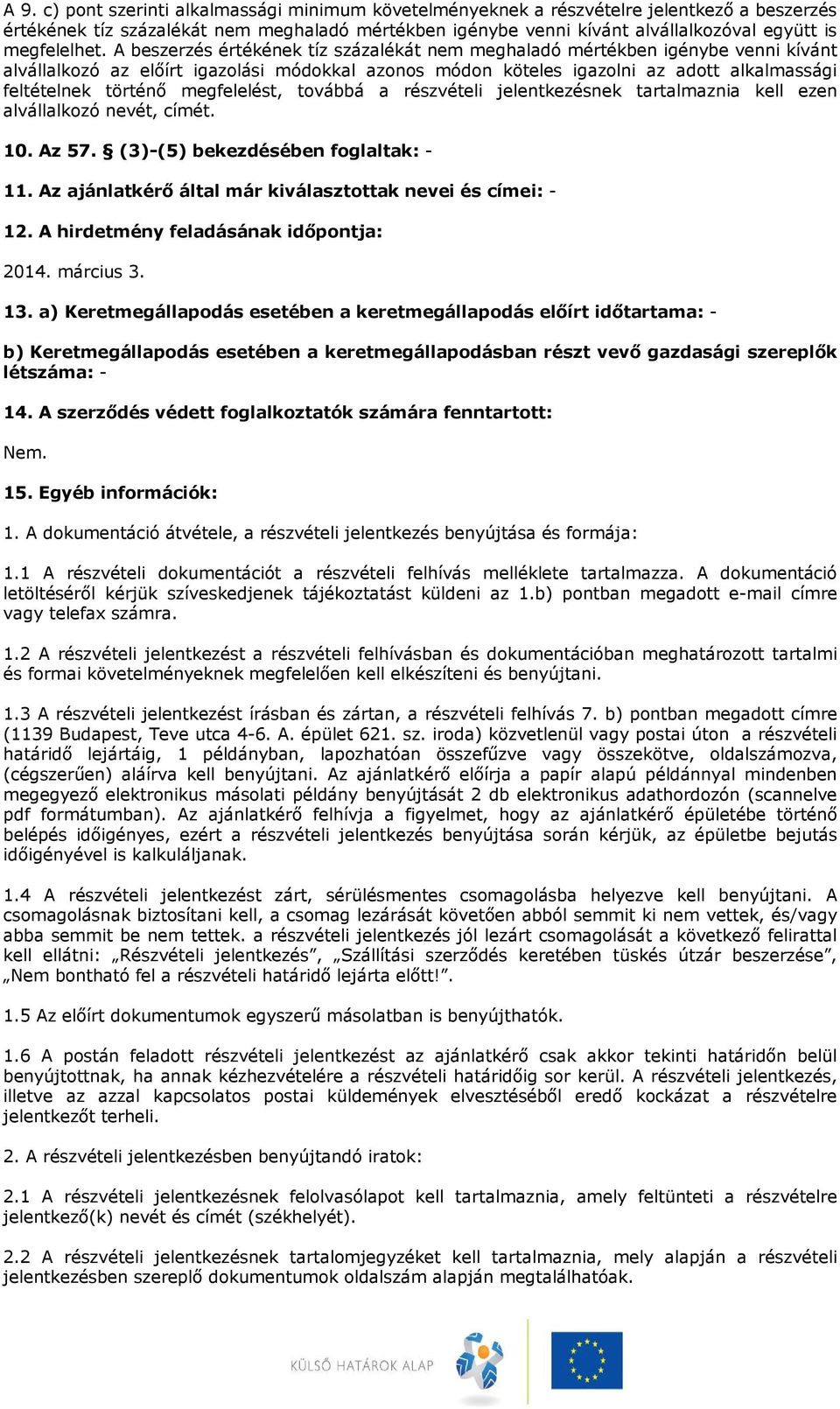 A beszerzés értékének tíz százalékát nem meghaladó mértékben igénybe venni kívánt alvállalkozó az előírt igazolási módokkal azonos módon köteles igazolni az adott alkalmassági feltételnek történő