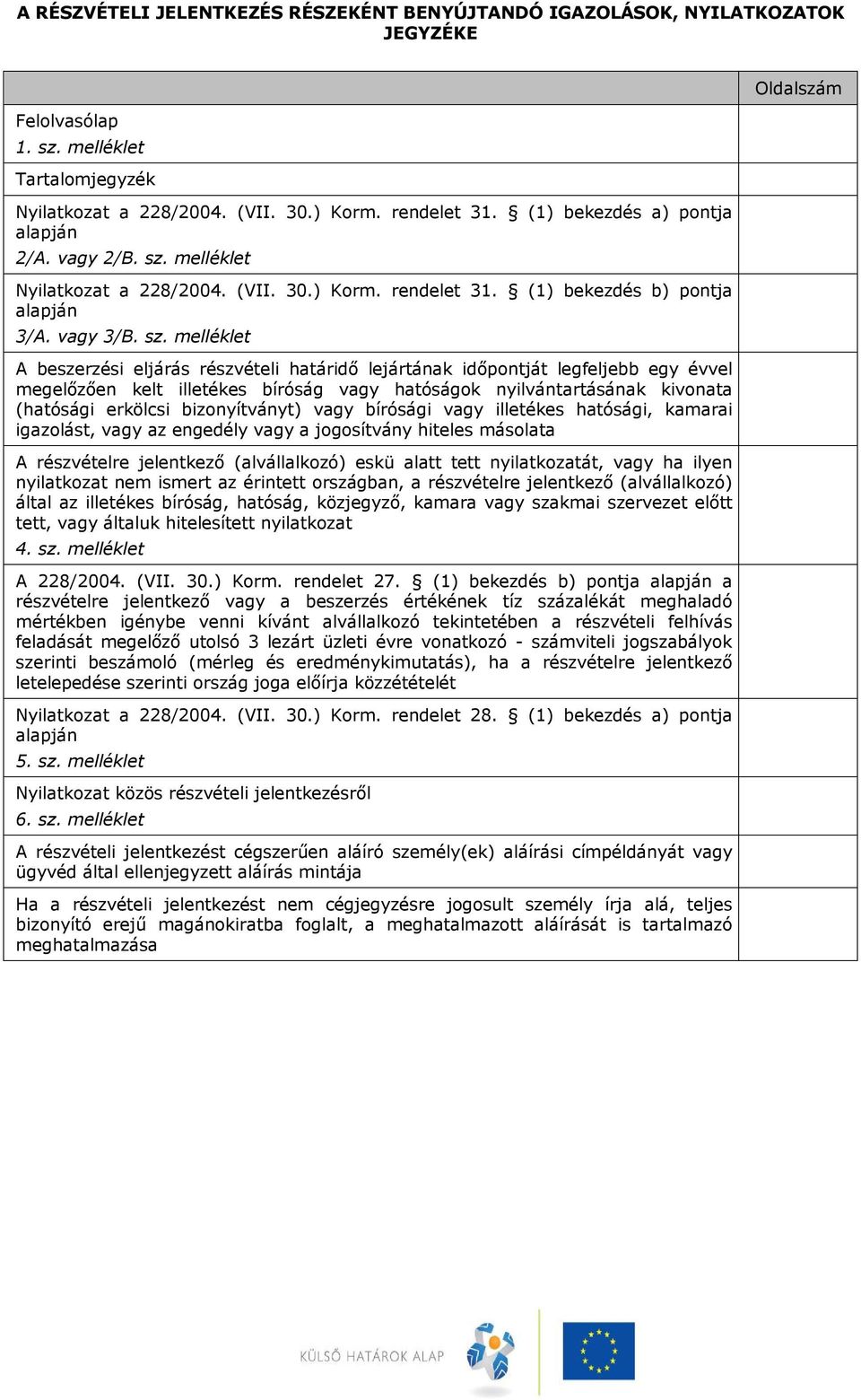 melléklet Nyilatkozat a 228/2004. (VII. 30.) Korm. rendelet 31. (1) bekezdés b) pontja alapján 3/A. vagy 3/B. sz.