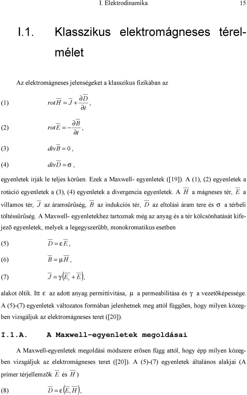 Ezek a Maxwell- egyenletek ([9]). A () () egyenletek a rotáció egyenletek a (3) (4) egyenletek a divergencia egyenletek.