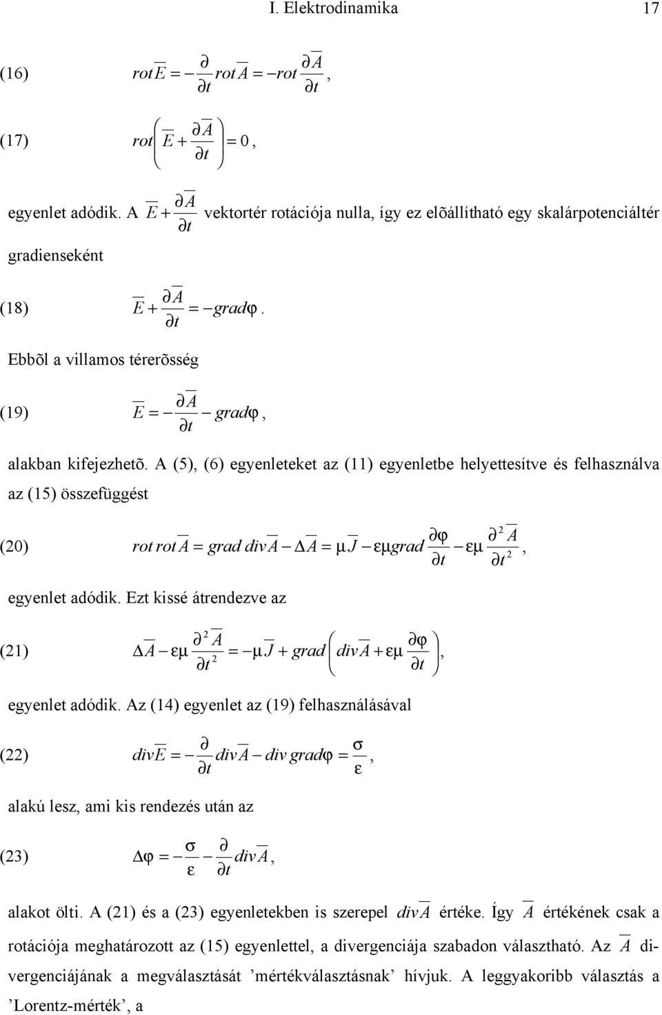 A (5) (6) egyenleteket az () egyenletbe helyettesítve és felhasználva az (5) összefüggést ϕ A () rot rot A = grad diva A = µ J εµ grad εµ t t egyenlet adódik.