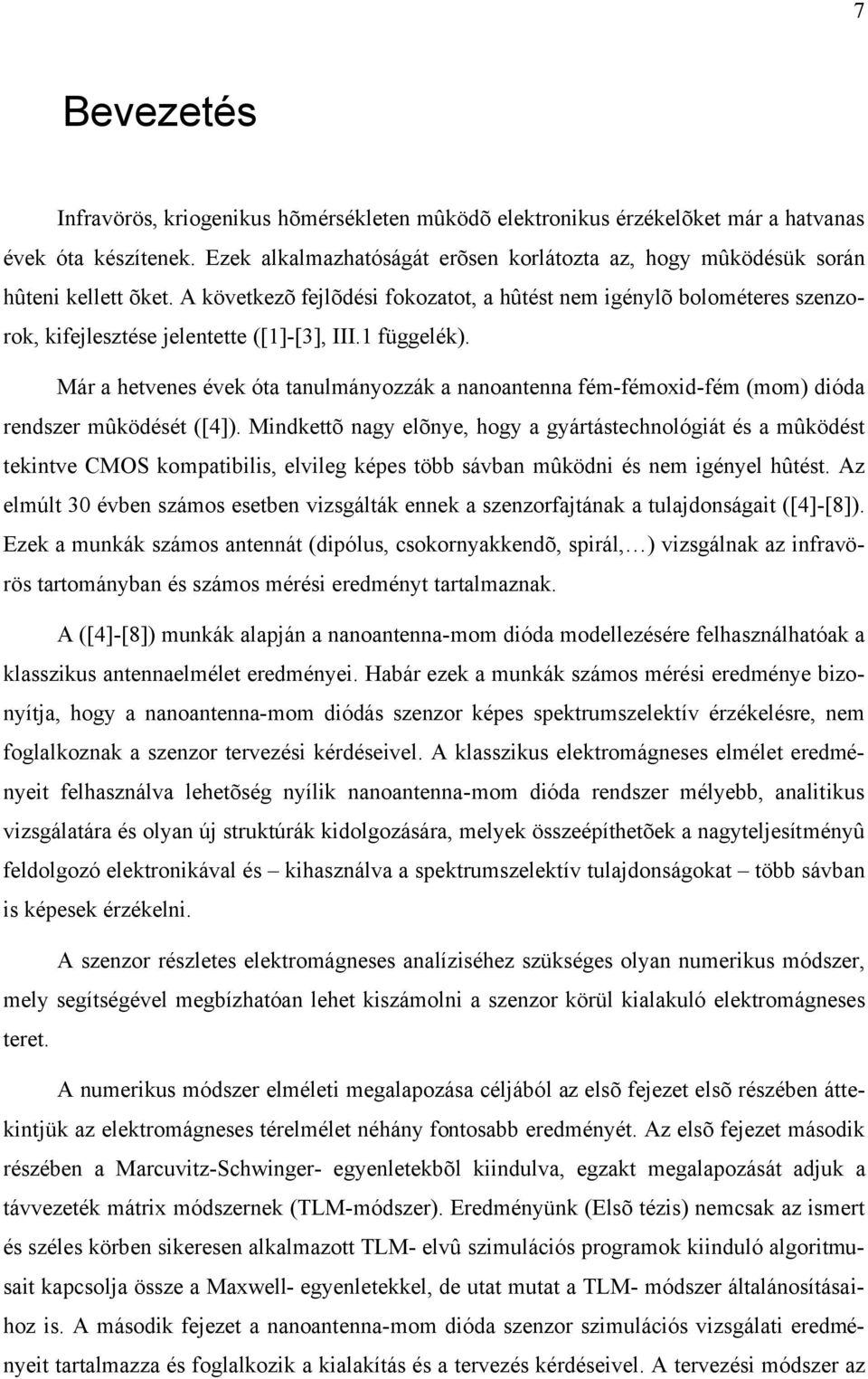 függelék). Már a hetvenes évek óta tanulmányozzák a nanoantenna fém-fémoxid-fém (mom) dióda rendszer mûködését ([4]).