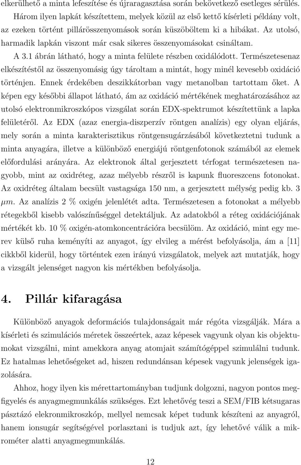 Az utolsó, harmadik lapkán viszont már csak sikeres összenyomásokat csináltam. A 3.1 ábrán látható, hogy a minta felülete részben oxidálódott.