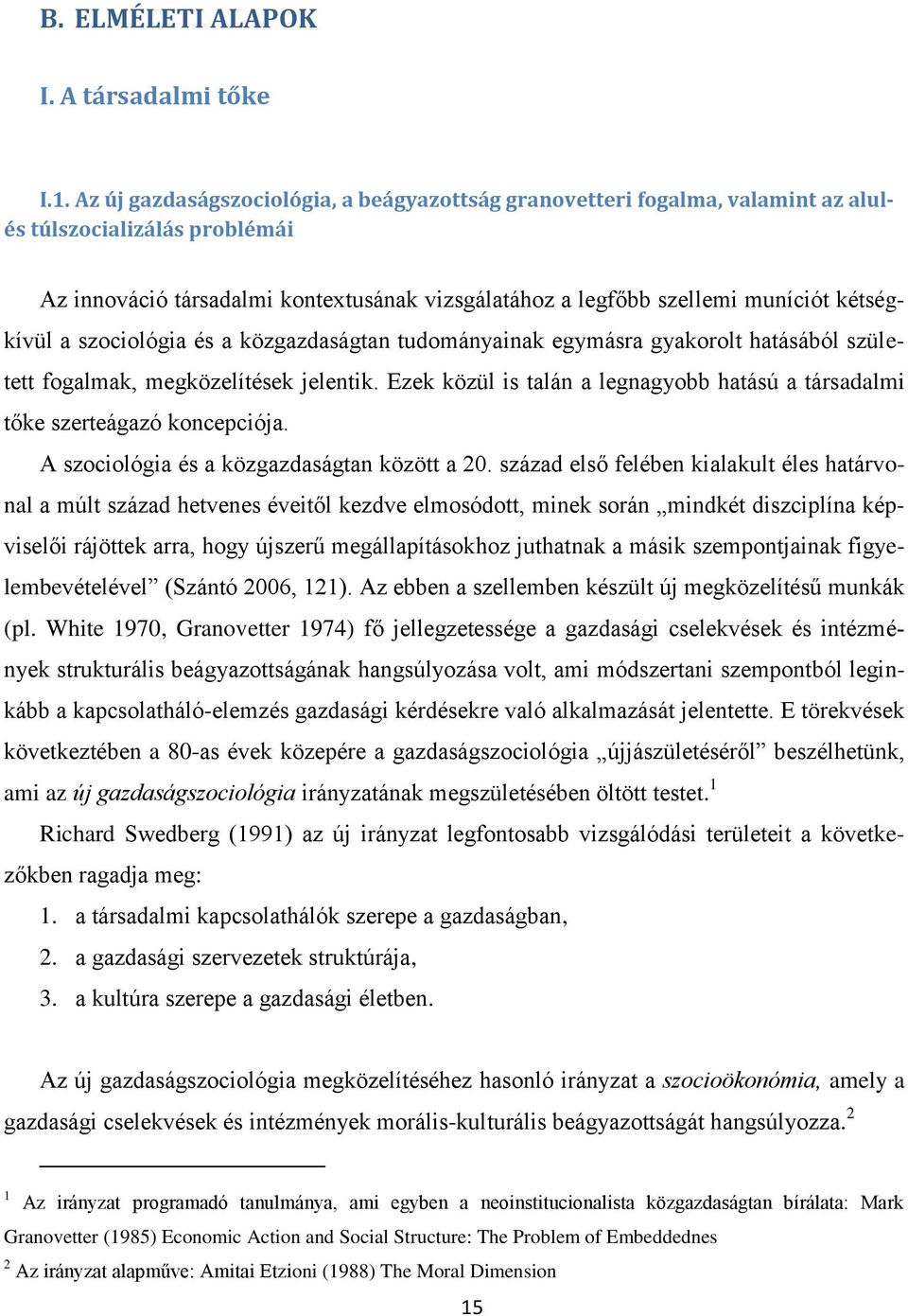 kétségkívül a szociológia és a közgazdaságtan tudományainak egymásra gyakorolt hatásából született fogalmak, megközelítések jelentik.