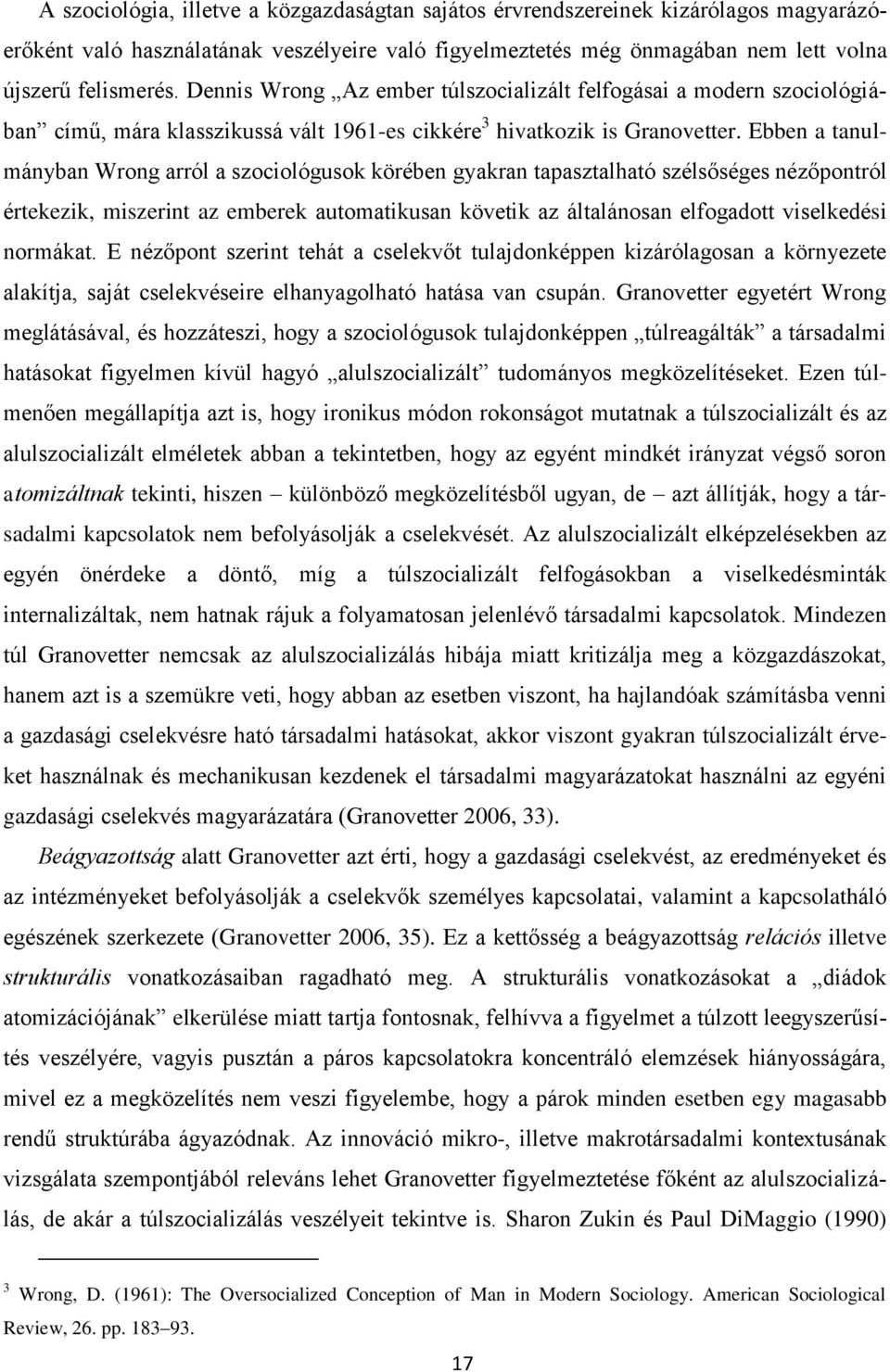 Ebben a tanulmányban Wrong arról a szociológusok körében gyakran tapasztalható szélsőséges nézőpontról értekezik, miszerint az emberek automatikusan követik az általánosan elfogadott viselkedési