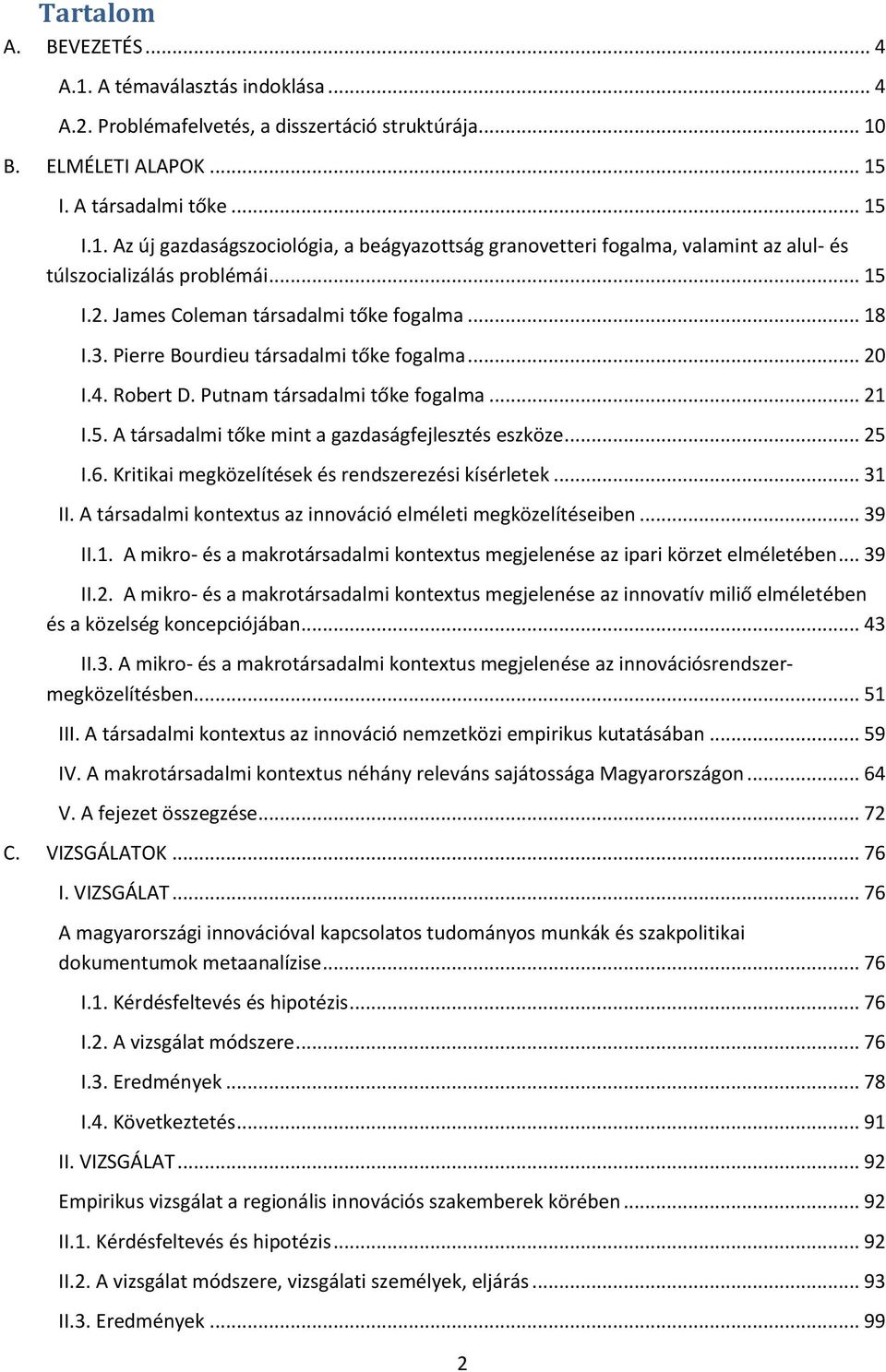 .. 25 I.6. Kritikai megközelítések és rendszerezési kísérletek... 31 II. A társadalmi kontextus az innováció elméleti megközelítéseiben... 39 II.1. A mikro- és a makrotársadalmi kontextus megjelenése az ipari körzet elméletében.