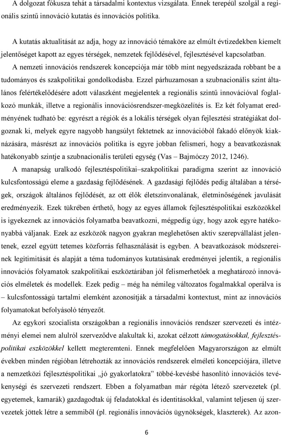 A nemzeti innovációs rendszerek koncepciója már több mint negyedszázada robbant be a tudományos és szakpolitikai gondolkodásba.