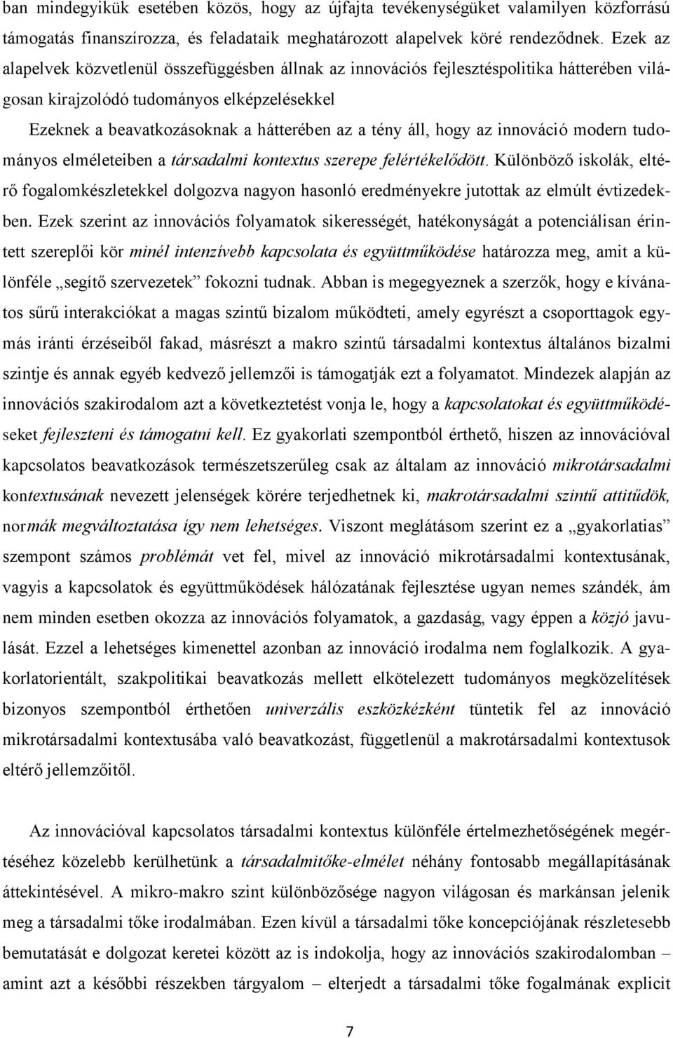 hogy az innováció modern tudományos elméleteiben a társadalmi kontextus szerepe felértékelődött.