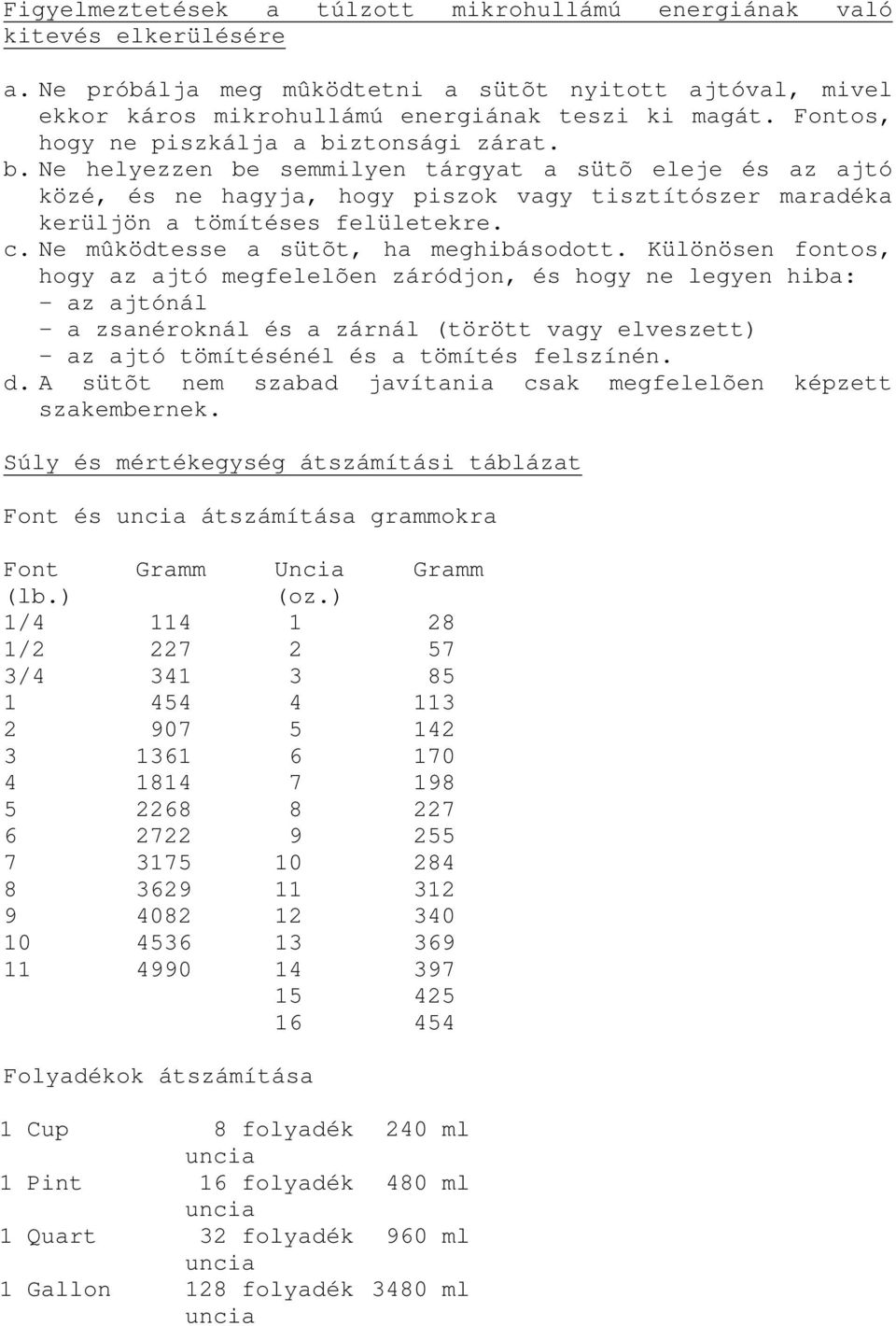 c. Ne mûködtesse a sütõt, ha meghibásodott.