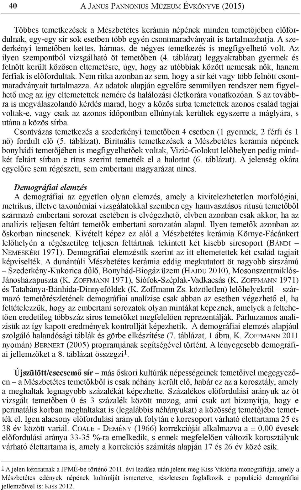 táblázat) leggyakrabban gyermek és felnőtt került közösen eltemetésre, úgy, hogy az utóbbiak között nemcsak nők, hanem férfiak is előfordultak.