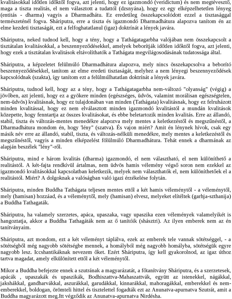 Sháriputra, erre a tiszta és igazmondó Dharmadhátura alapozva tanítom én az elme kezdeti tisztaságát, ezt a felfoghatatlanul (igaz) doktrínát a lények javára.