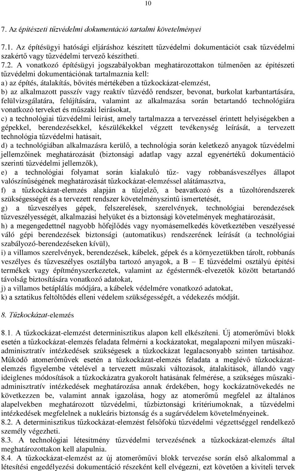 tűzkockázat-elemzést, b) az alkalmazott passzív vagy reaktív tűzvédő rendszer, bevonat, burkolat karbantartására, felülvizsgálatára, felújítására, valamint az alkalmazása során betartandó