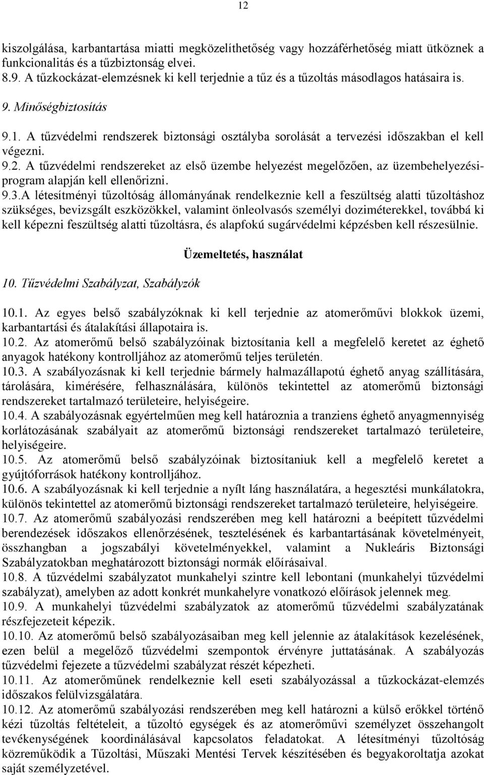 A tűzvédelmi rendszerek biztonsági osztályba sorolását a tervezési időszakban el kell végezni. 9.2.