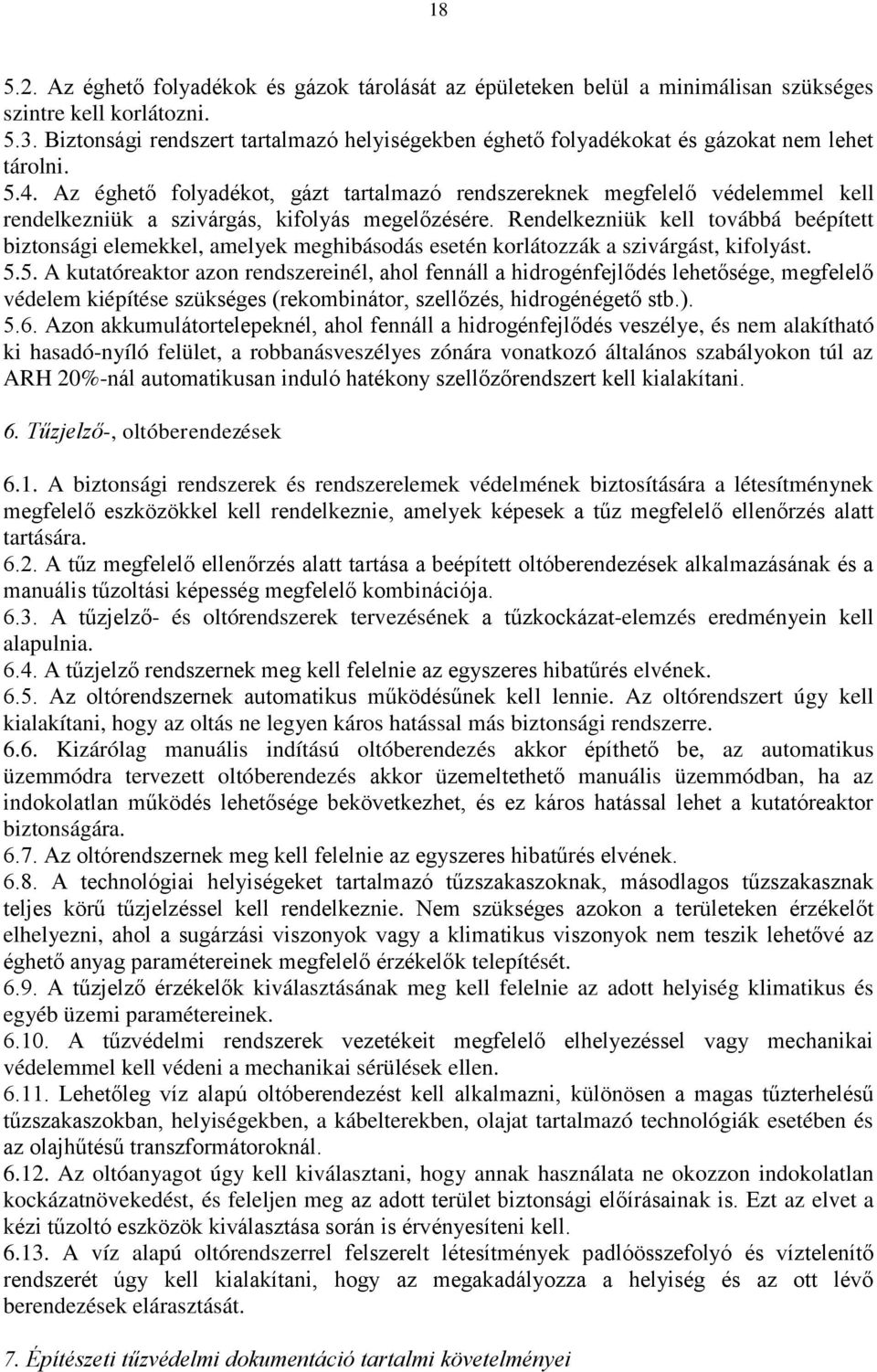 Az éghető folyadékot, gázt tartalmazó rendszereknek megfelelő védelemmel kell rendelkezniük a szivárgás, kifolyás megelőzésére.