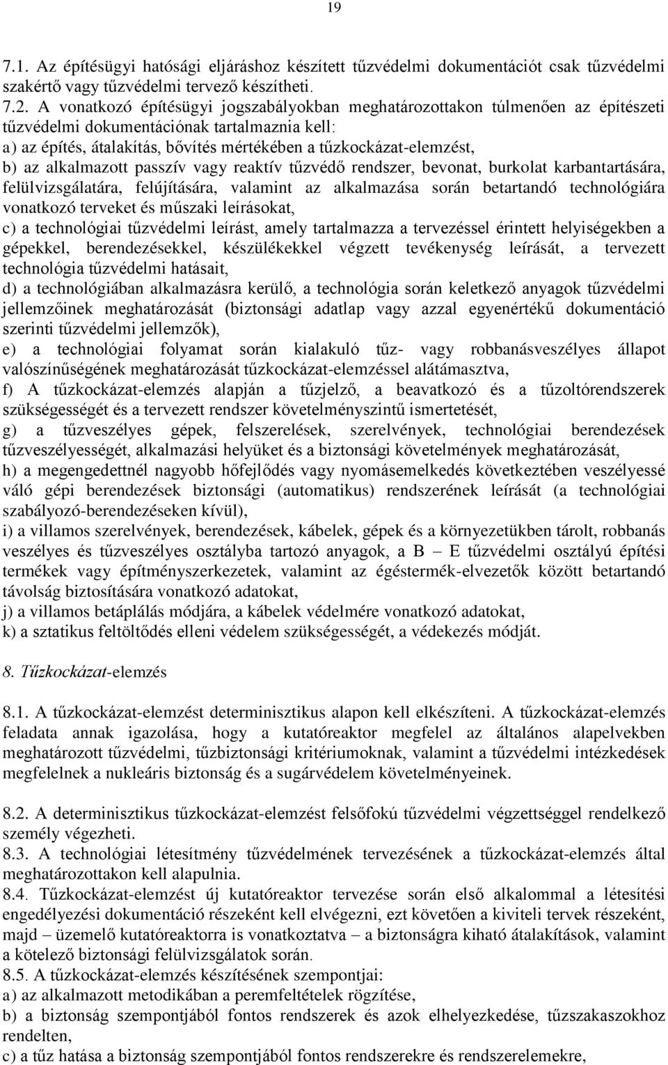 az alkalmazott passzív vagy reaktív tűzvédő rendszer, bevonat, burkolat karbantartására, felülvizsgálatára, felújítására, valamint az alkalmazása során betartandó technológiára vonatkozó terveket és