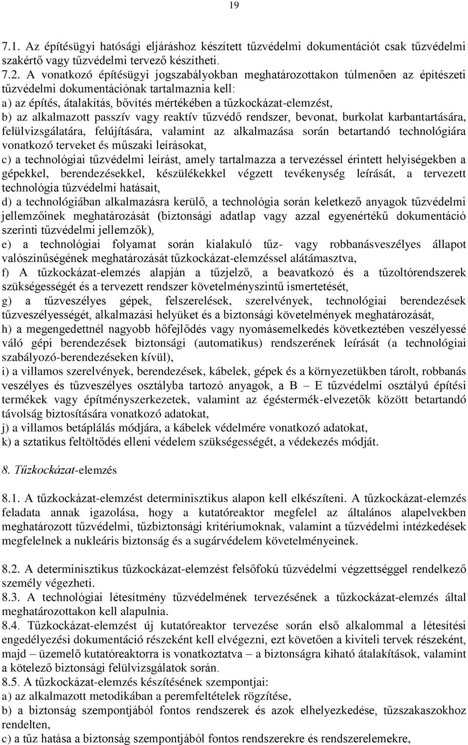 az alkalmazott passzív vagy reaktív tűzvédő rendszer, bevonat, burkolat karbantartására, felülvizsgálatára, felújítására, valamint az alkalmazása során betartandó technológiára vonatkozó terveket és