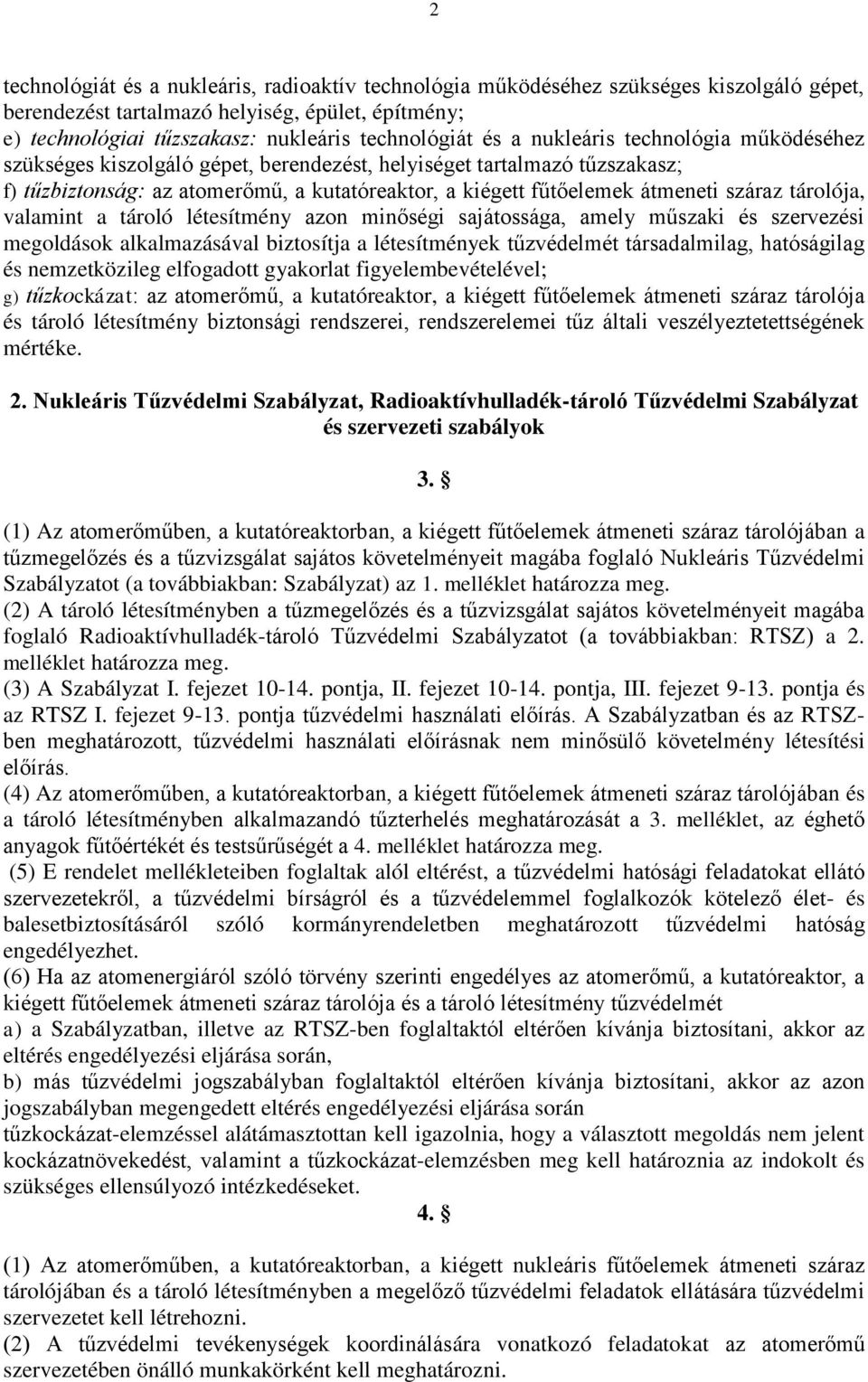 tárolója, valamint a tároló létesítmény azon minőségi sajátossága, amely műszaki és szervezési megoldások alkalmazásával biztosítja a létesítmények tűzvédelmét társadalmilag, hatóságilag és