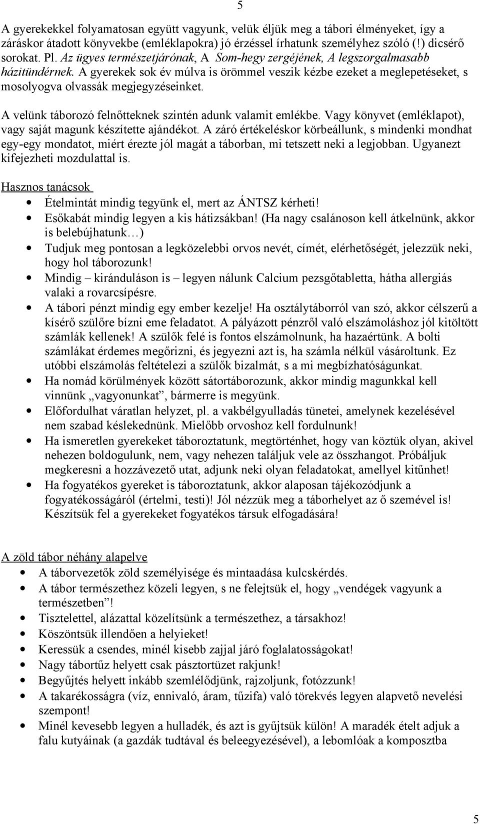 5 A velünk táborozó felnőtteknek szintén adunk valamit emlékbe. Vagy könyvet (emléklapot), vagy saját magunk készítette ajándékot.