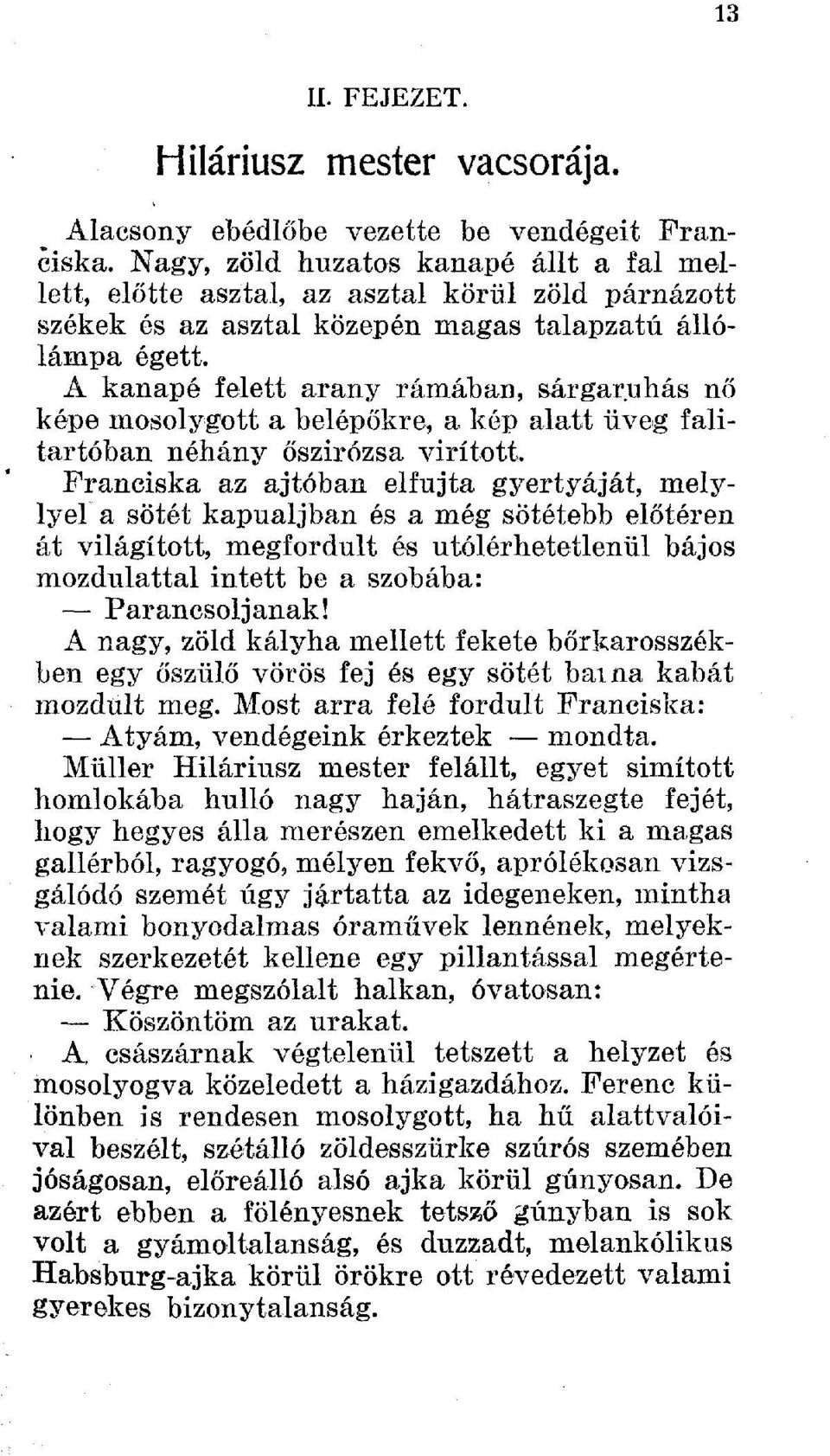 A kanapé felett arany rámában, sárgaruhás nő képe mosolygott a belépőkre, a kép alatt üveg falitartóban néhány őszirózsa virított.