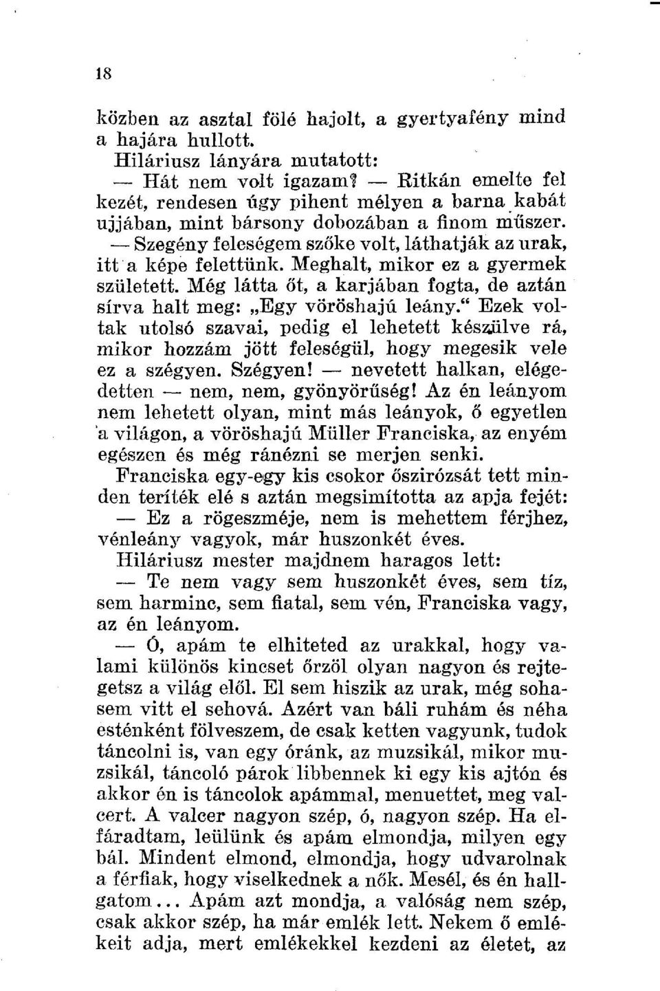 Meghalt, mikor ez a gyermek született. Még látta őt, a karjában fogta, de aztán sírva halt meg: Egy vöröshajú leány.