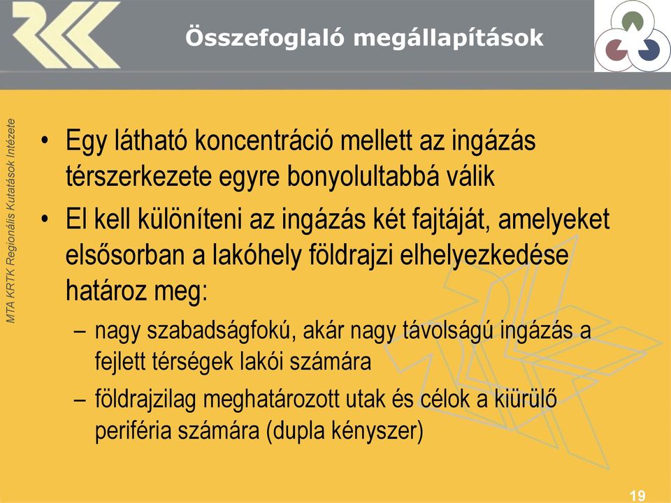 földrajzi elhelyezkedése határoz meg: nagy szabadságfokú, akár nagy távolságú ingázás a fejlett