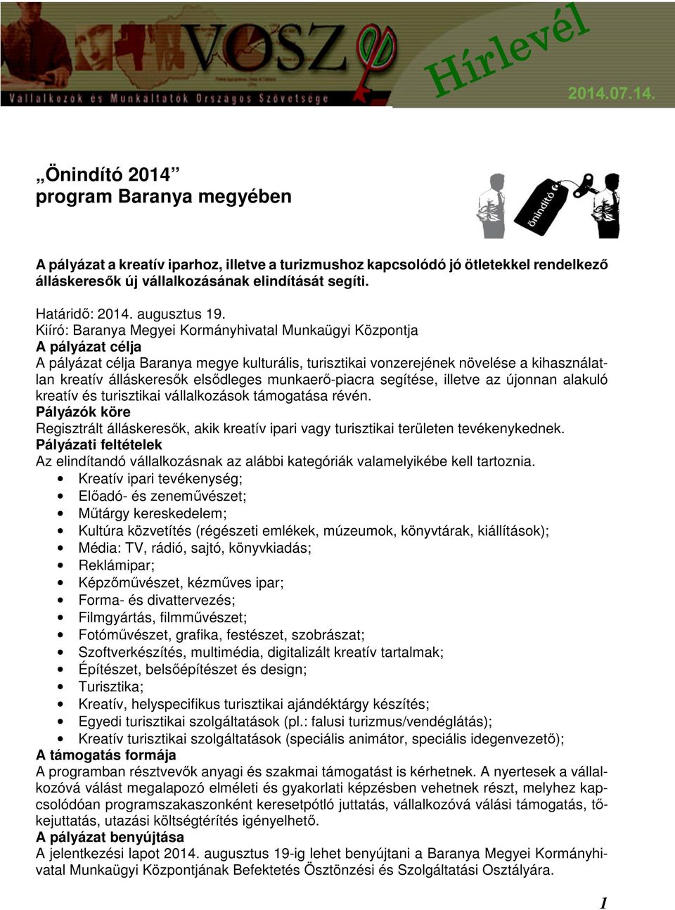 Kiíró: Baranya Megyei Kormányhivatal Munkaügyi Központja A pályázat célja A pályázat célja Baranya megye kulturális, turisztikai vonzerejének növelése a kihasználatlan kreatív álláskeresők elsődleges